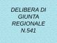 Delibera di Giunta Regionale (DGR) n.541
